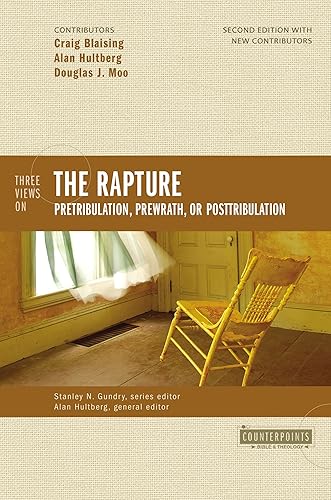 Three Views on the Rapture Pretribulation, Prewrath, or Posttribulation (Counterpoints Bible and Theology)