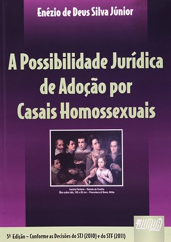 Possibilidade Jurídica de Adoção por Casais Homossexuais, A - Conforme as Decisões do STJ (2010) e do STF (2011)