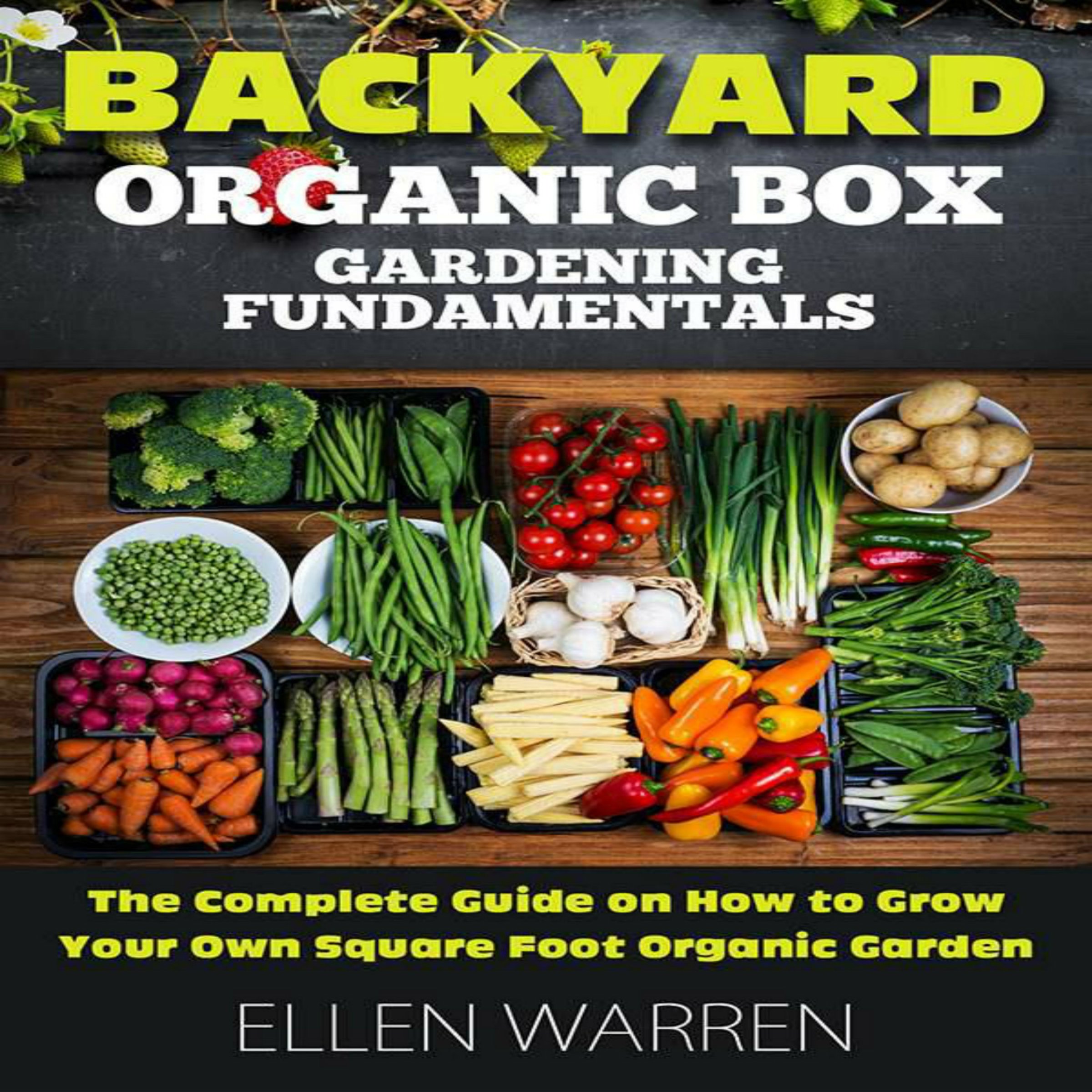 Gardening: Backyard Organic Box Gardening Fundamentals