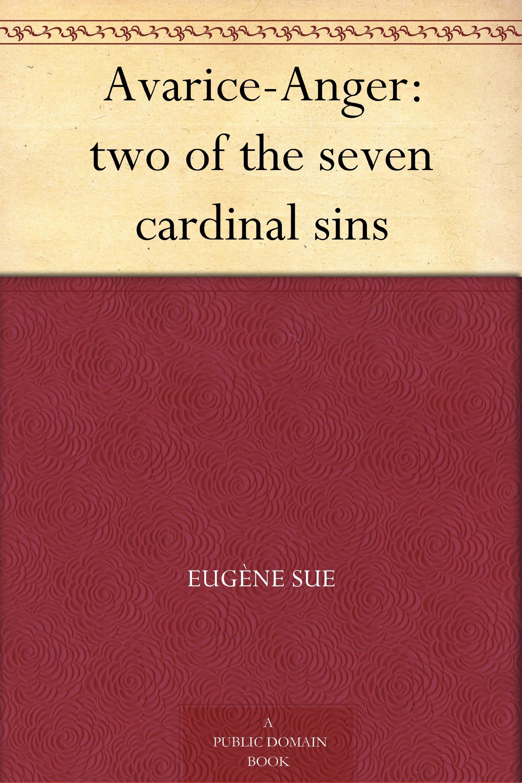 Avarice-Anger: Two of the seven cardinal sins