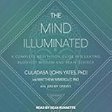 The Mind Illuminated: A Complete Meditation Guide Integrating Buddhist Wisdom and Brain Science