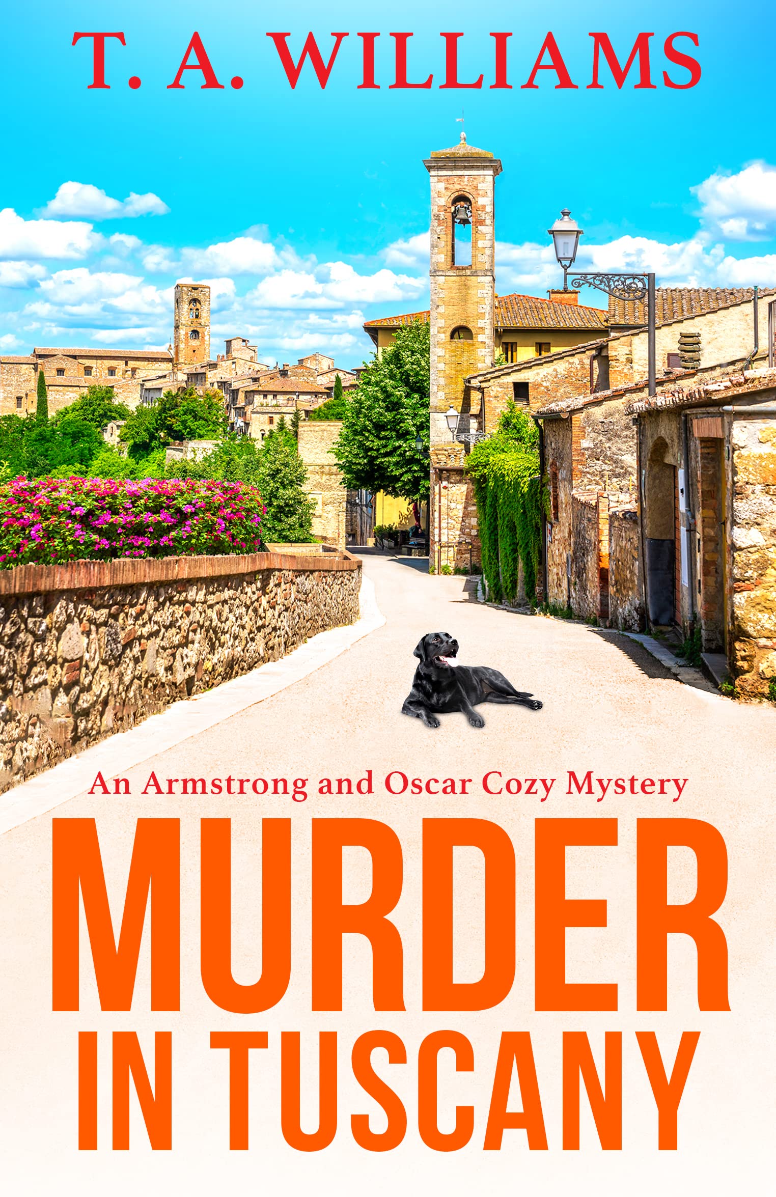 Murder in Tuscany: The start of a page-turning cozy mystery series from T A Williams (Armstrong and Oscar Cozy Mysteries Book 1)