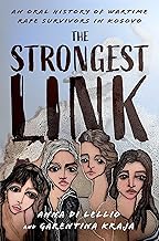 The Strongest Link: An Oral History of Wartime Rape Survivors in Kosovo (Oxford Oral History Series)