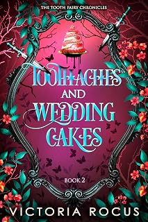 Toothaches And Wedding Cakes: A Paranormal Romantic Comedy (The Tooth Fairy Chronicles Book 2)