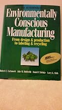 The Handbook of Environmentally Conscious Manufacturing: From Design & Production to Labeling & Recycling