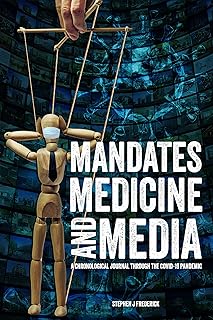 Mandates, Medicine, and Media: A chronological journal through the Covid-19 pandemic.