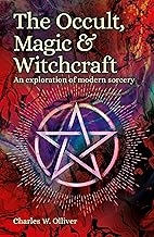 The Occult, Magic & Witchcraft: An Exploration of Modern Sorcery (Sirius Hidden Histories)