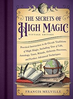 The Secrets of High Magic: Vintage Edition: Practical Instruction in the Occult Traditions of High Magic, Including Tree o...