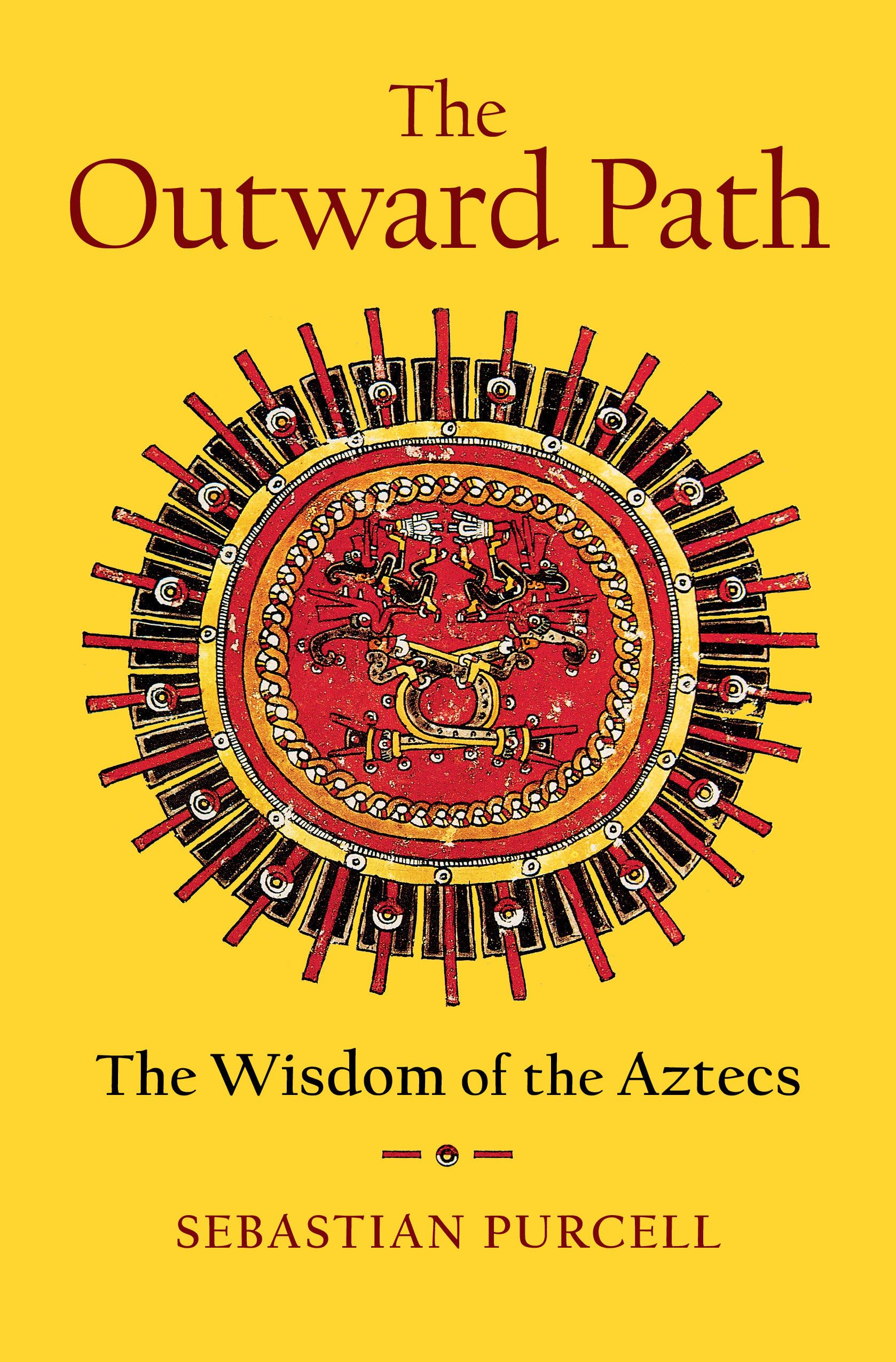 The Outward Path: The Wisdom of the Aztecs