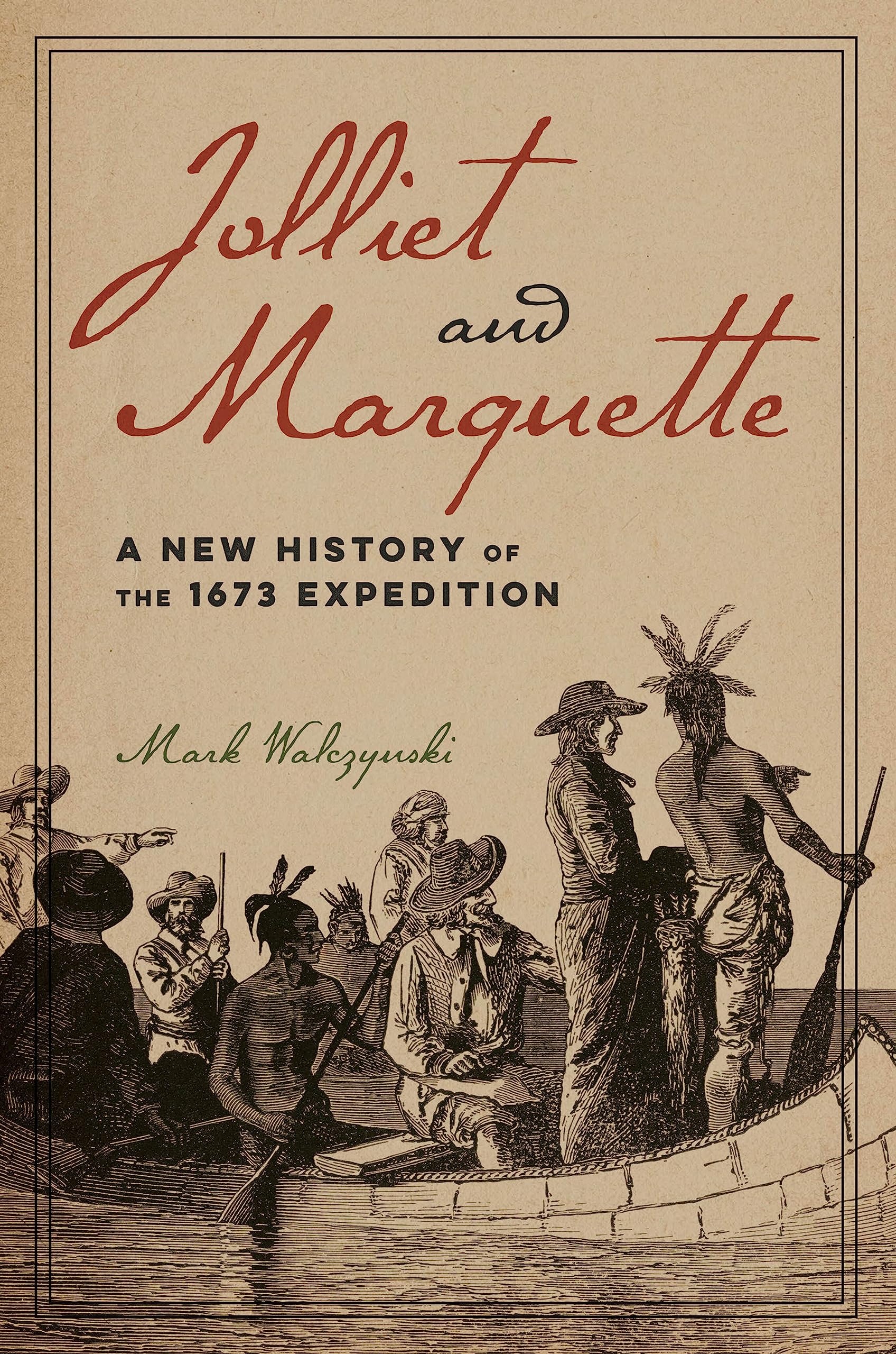 Jolliet and Marquette: A New History of the 1673 Expedition