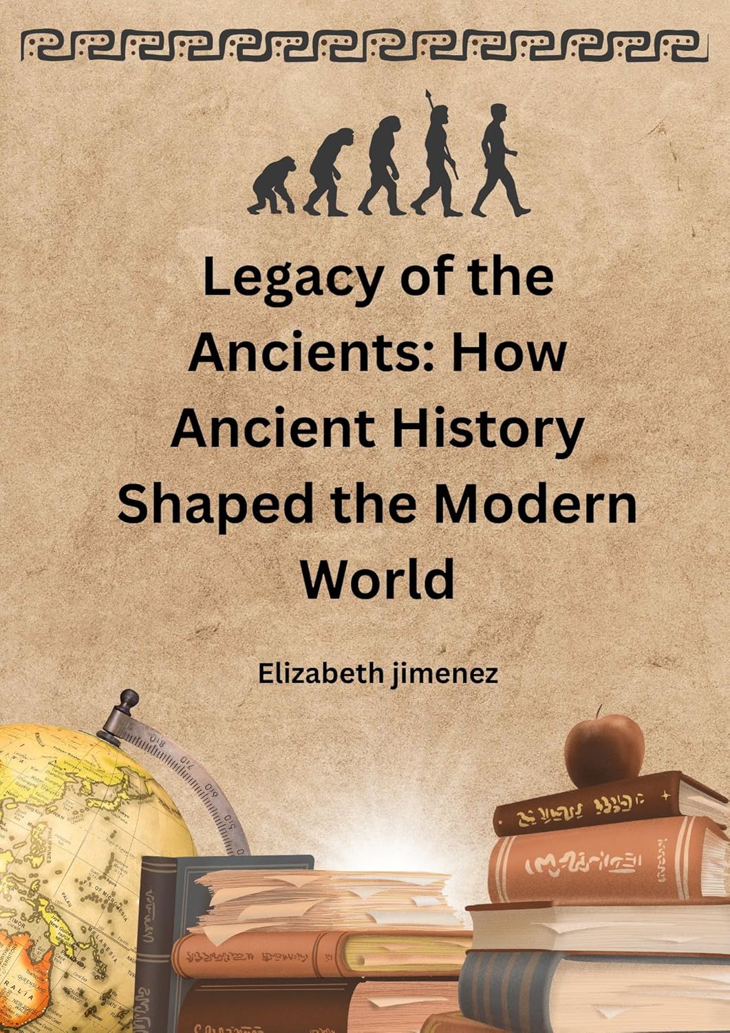 Legacy of the Ancients: How Ancient History Shaped the Modern World      Kindle Edition