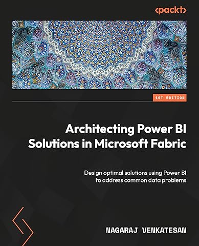 Architecting Power BI Solutions in Microsoft Fabric: Design optimal solutions using Power BI to address common data problems
