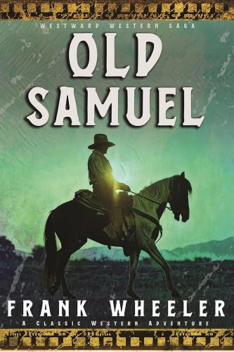 Old Samuel: A Classic Western Adventure (Westward Western Saga)