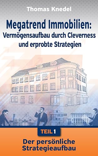 Der persönliche Strategieaufbau (Megatrend Immobilien: Vermögensaufbau durch Cleverness und erprobte Strategien 1)