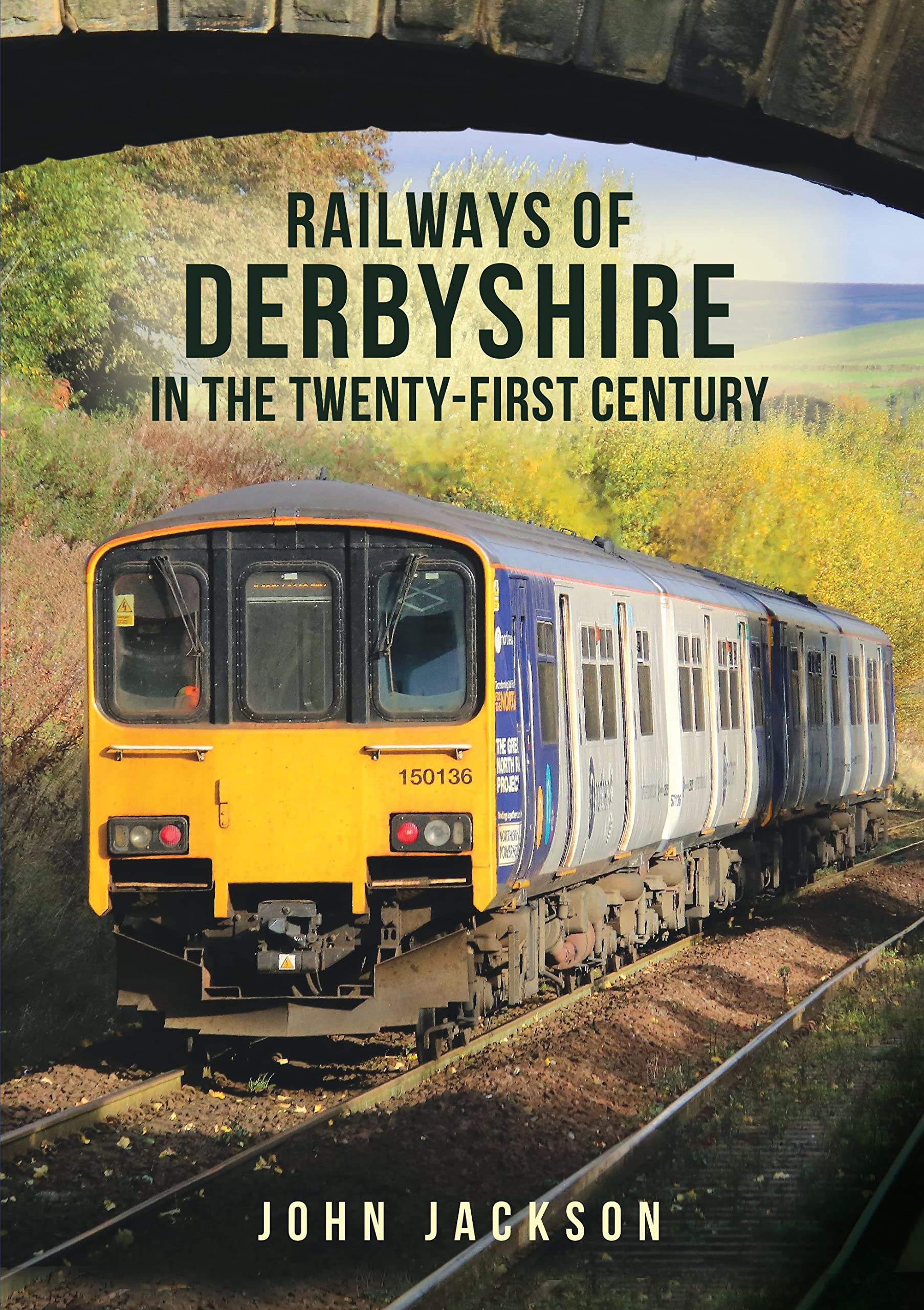 Railways of Derbyshire in the Twenty-First Century by John Jackson (2023, ...