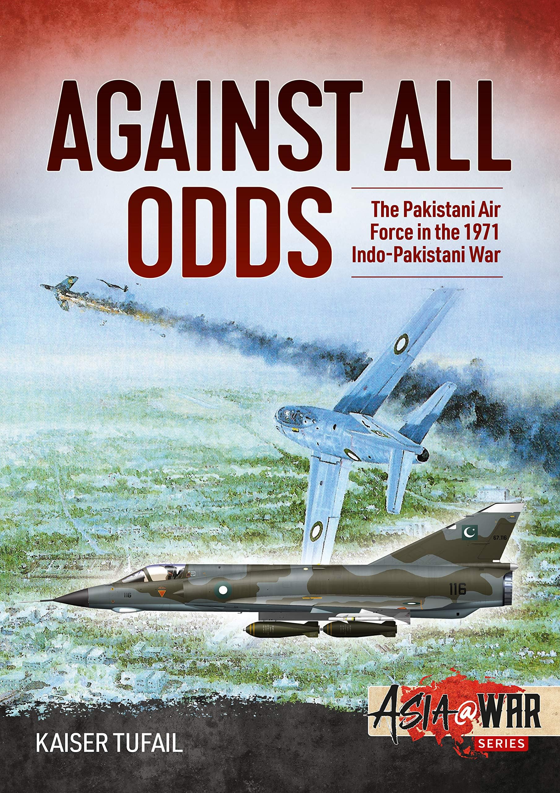 Against All Odds: The Pakistan Air Force in the 1971 Indo-Pakistan War (Asia@War) Paperback โ 15 July 2020
