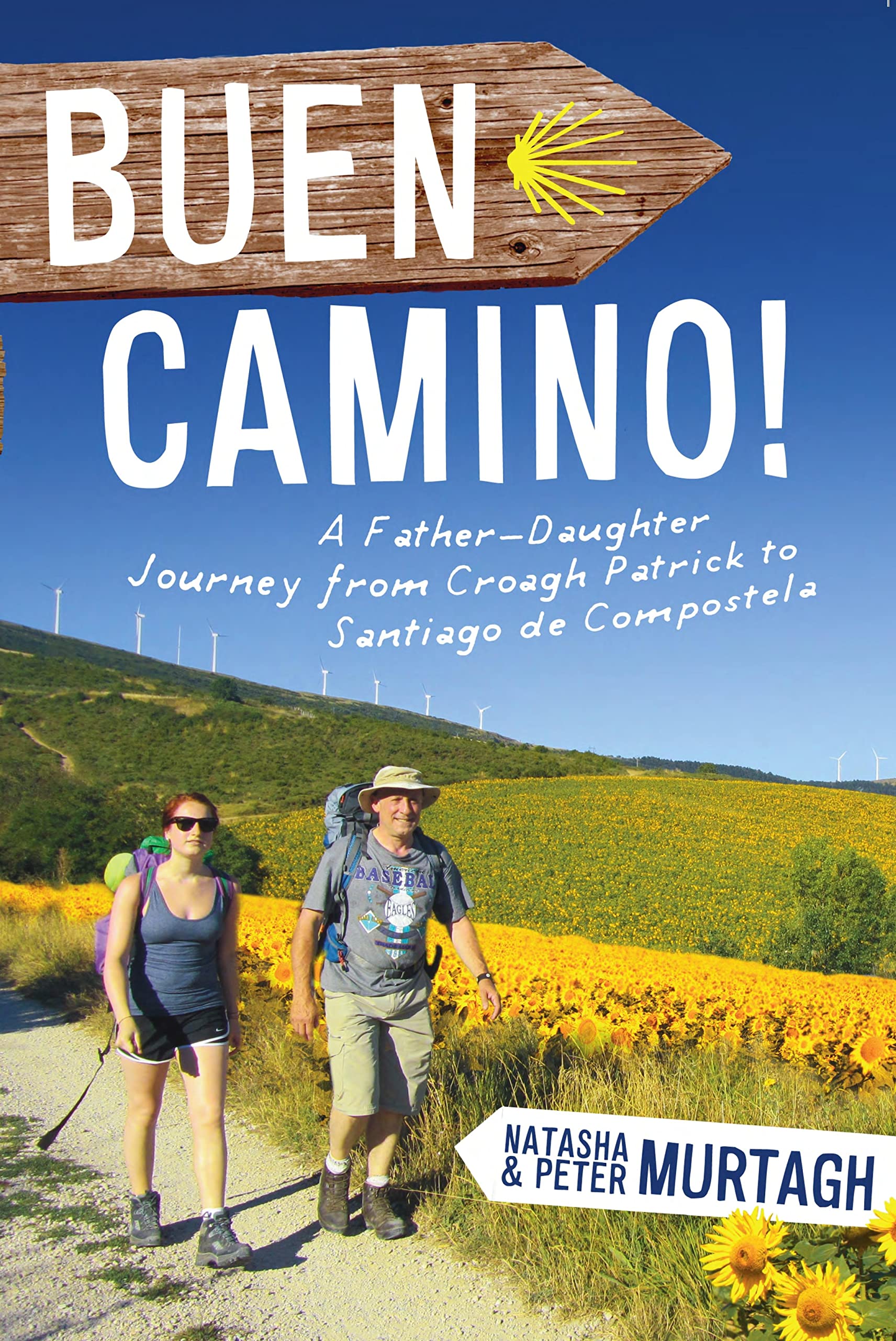 Buen Camino!: A Father-Daughter Journey from Croagh... - Natasha Murtagh
