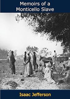 Memoirs of a Monticello Slave: As Dictated to Charles Campbell in the 1840's by Isaac, One of Thomas Jefferson's Slaves