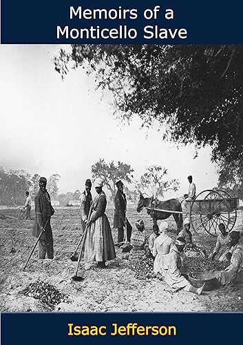 Memoirs of a Monticello Slave As Dictated to Charles Campbell in the 1840's by Isaac, One of Thomas Jefferson's Slaves