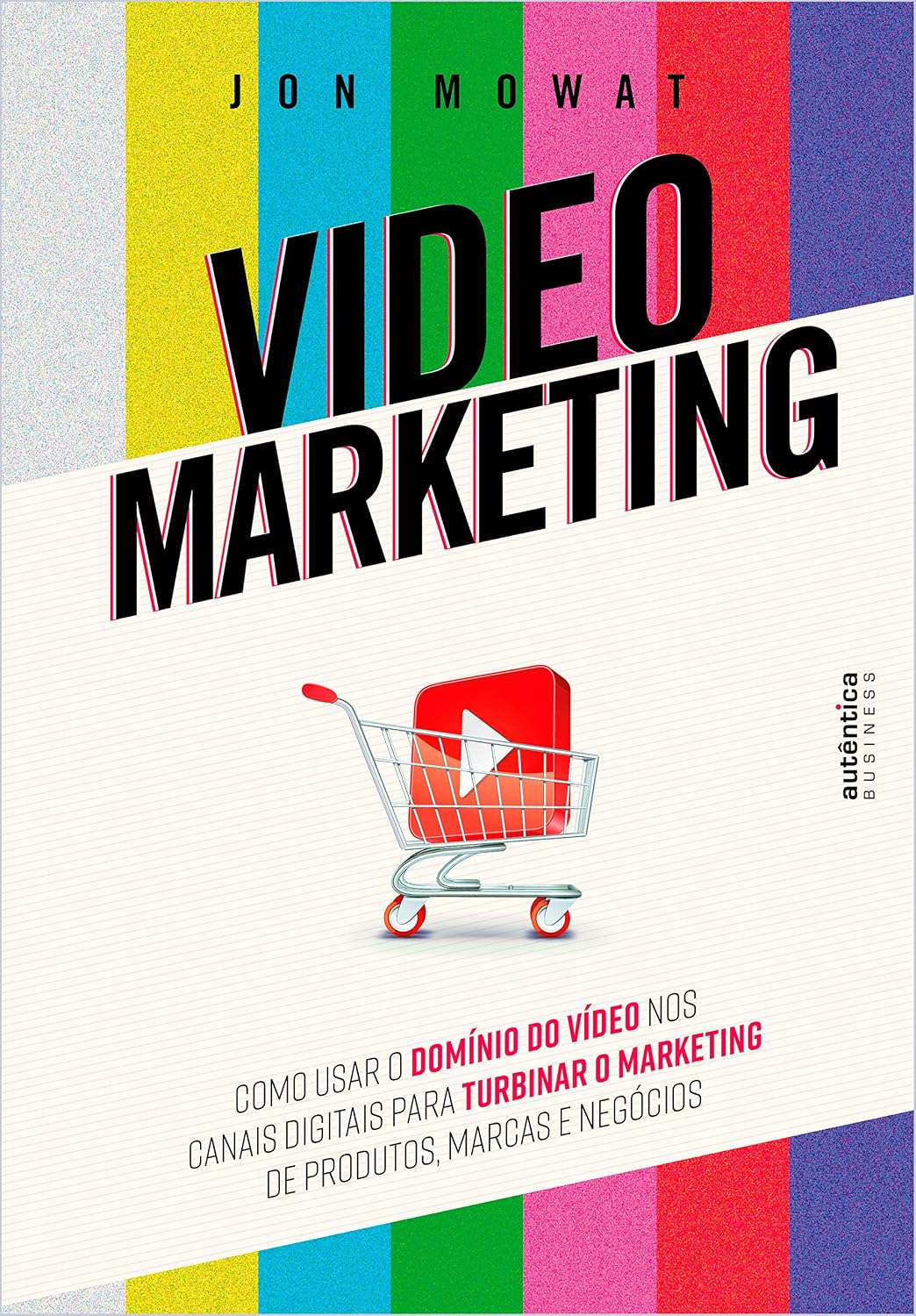 Video Marketing: Ccomo usar o domínio do vídeo nos canais digitais para turbinar o marketing de produtos, marcas e negócios (Portuguese Edition)