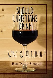 Should Christians Drink Wine and Alcohol?