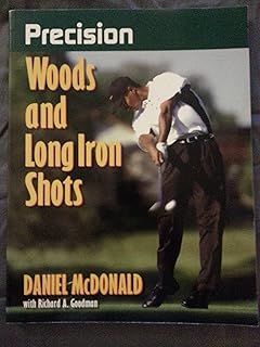 Precision Woods and Long Iron Shots (Precision Golf Series)