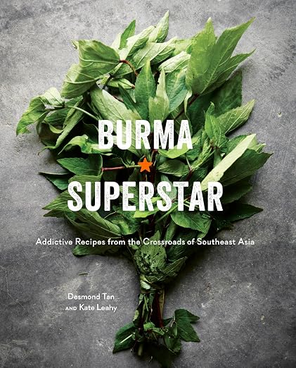 Burma Superstar: Addictive Recipes from the Crossroads of Southeast Asia [A Cookbook] Hardcover – March 28, 2017