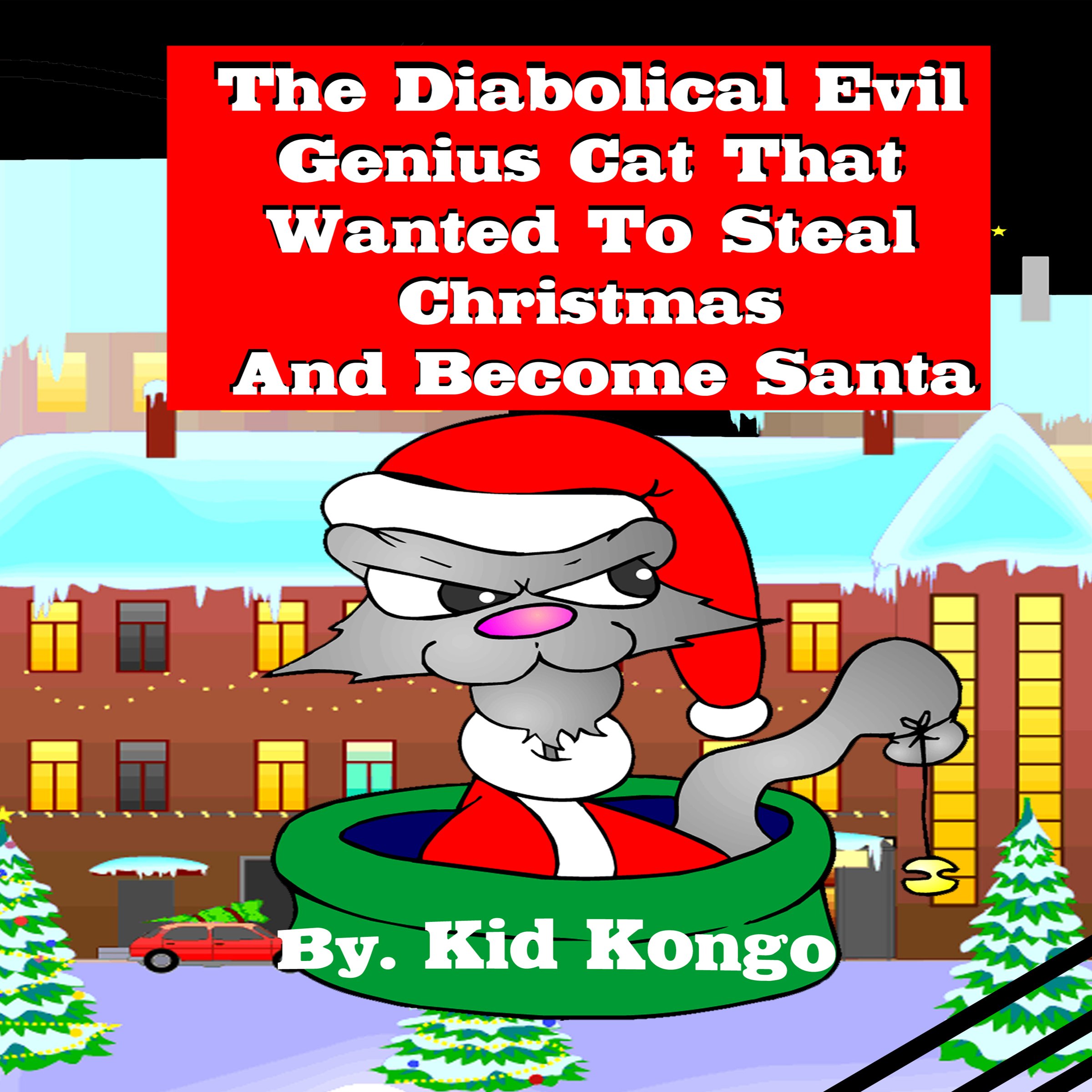 The Diabolical Evil Genius Cat That Wanted to Steal Christmas and Become Santa