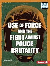 Use of Force and the Fight against Police Brutality (Issues in Action (Read Woke ™ Books))