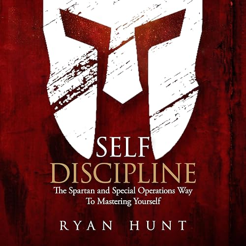 Self Discipline: The Spartan and Special Operations Way to Mastering Yourself