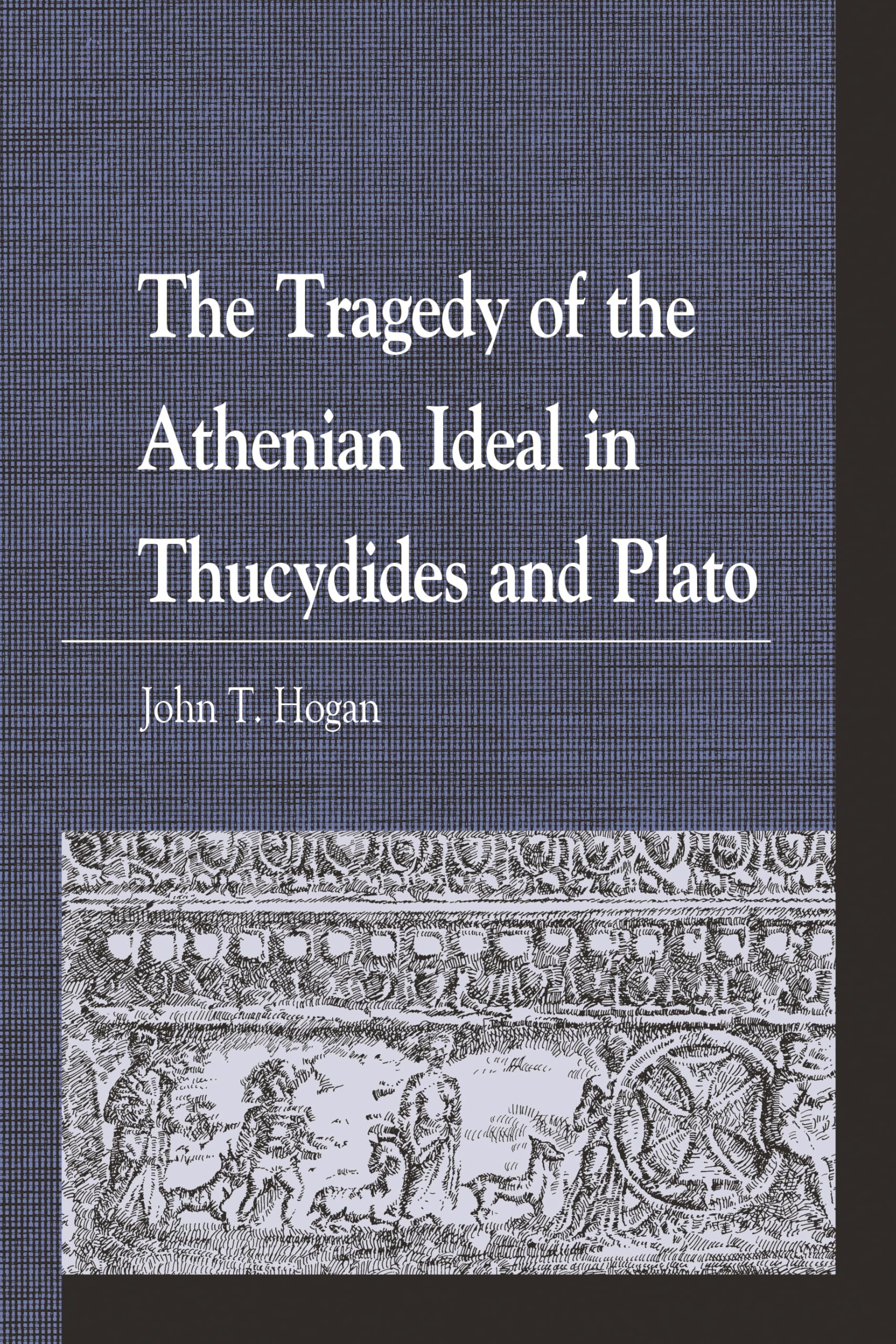 The Tragedy of the Athenian Ideal in Thucydides and Plato: Interdisciplinary Approaches (Greek Studies: Interdisciplinary Approaches)