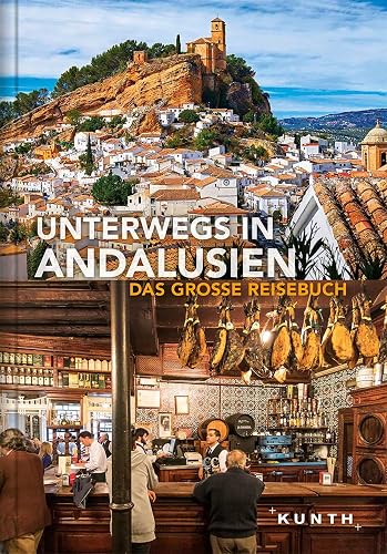 Unterwegs in Andalusien: Das große Reisebuch (KUNTH Unterwegs)