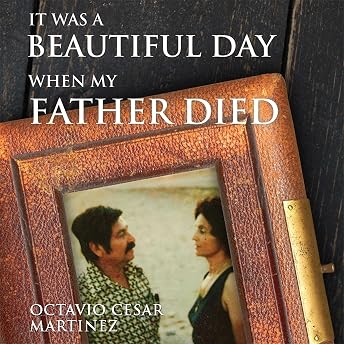 It Was a Beautiful Day When My Father Died Audiobook by Octavio Cesar Martinez episode artwork
