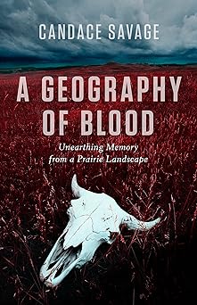 A Geography of Blood: Unearthing Memory from a Prairie Landscape-Wow! eBook