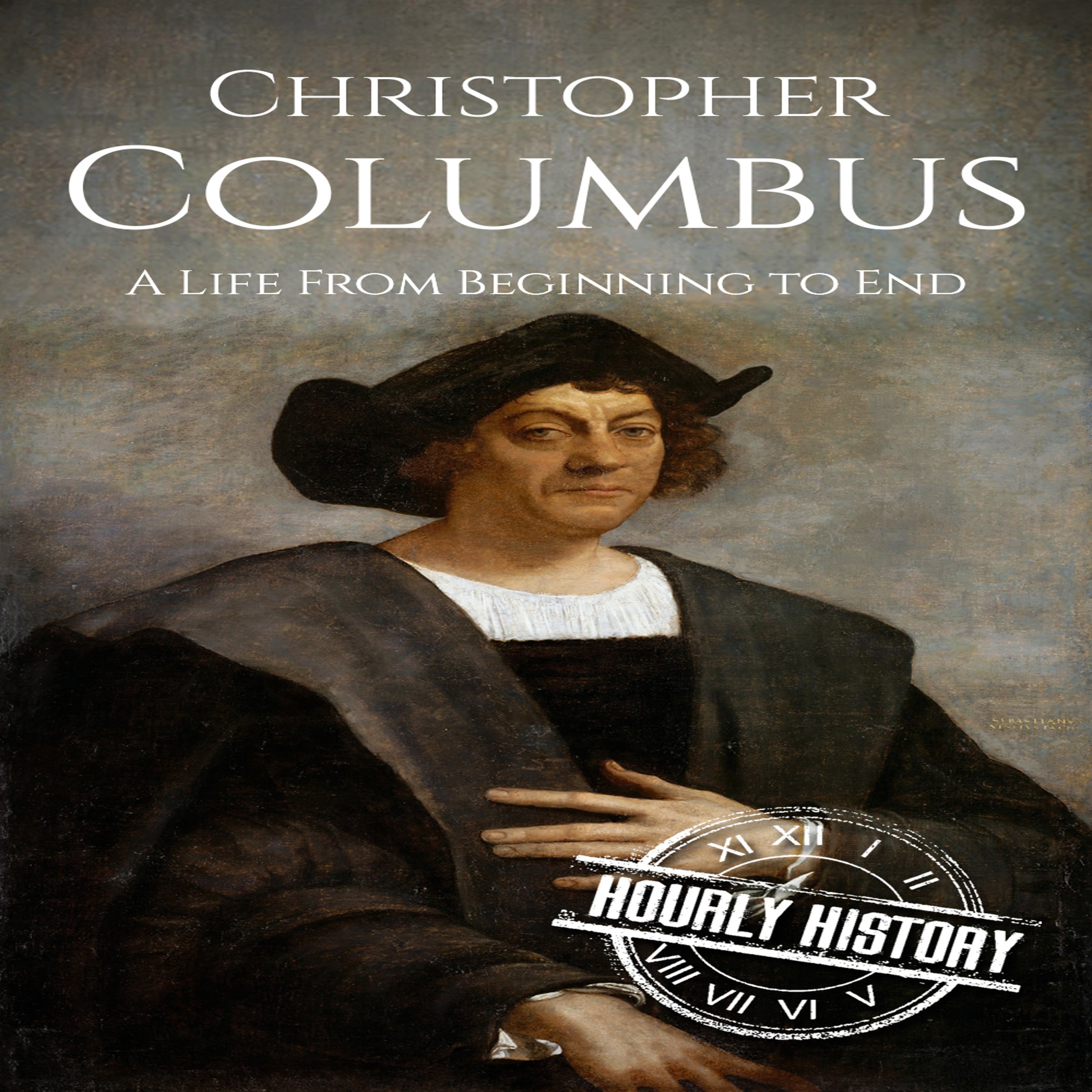 Christopher Columbus: A Life from Beginning to End