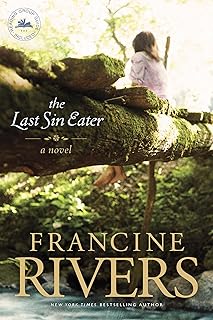 The Last Sin Eater: A Novel (A Captivating Historical Christian Fiction Story of Suffering, Seeking, and Redemption Set in Appalachia in the 1850s)