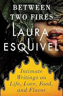 Between Two Fires: Intimate Writings on Life, Love, Food and Flavor (English Edition)