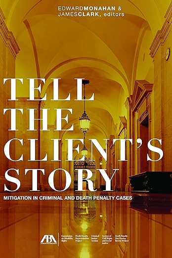 Tell the Client's Story: Mitigation in Criminal and Death Penalty Cases