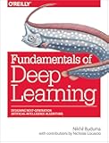 Fundamentals of Deep Learning: Designing Next-Generation Machine Intelligence Algorithms
