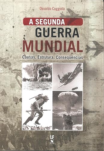 A segunda Guerra Mundial: Causas, estruturas, consequências