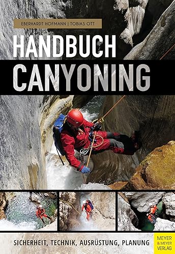 Handbuch Canyoning: Sicherheit, Technik, Ausrüstung, Planung