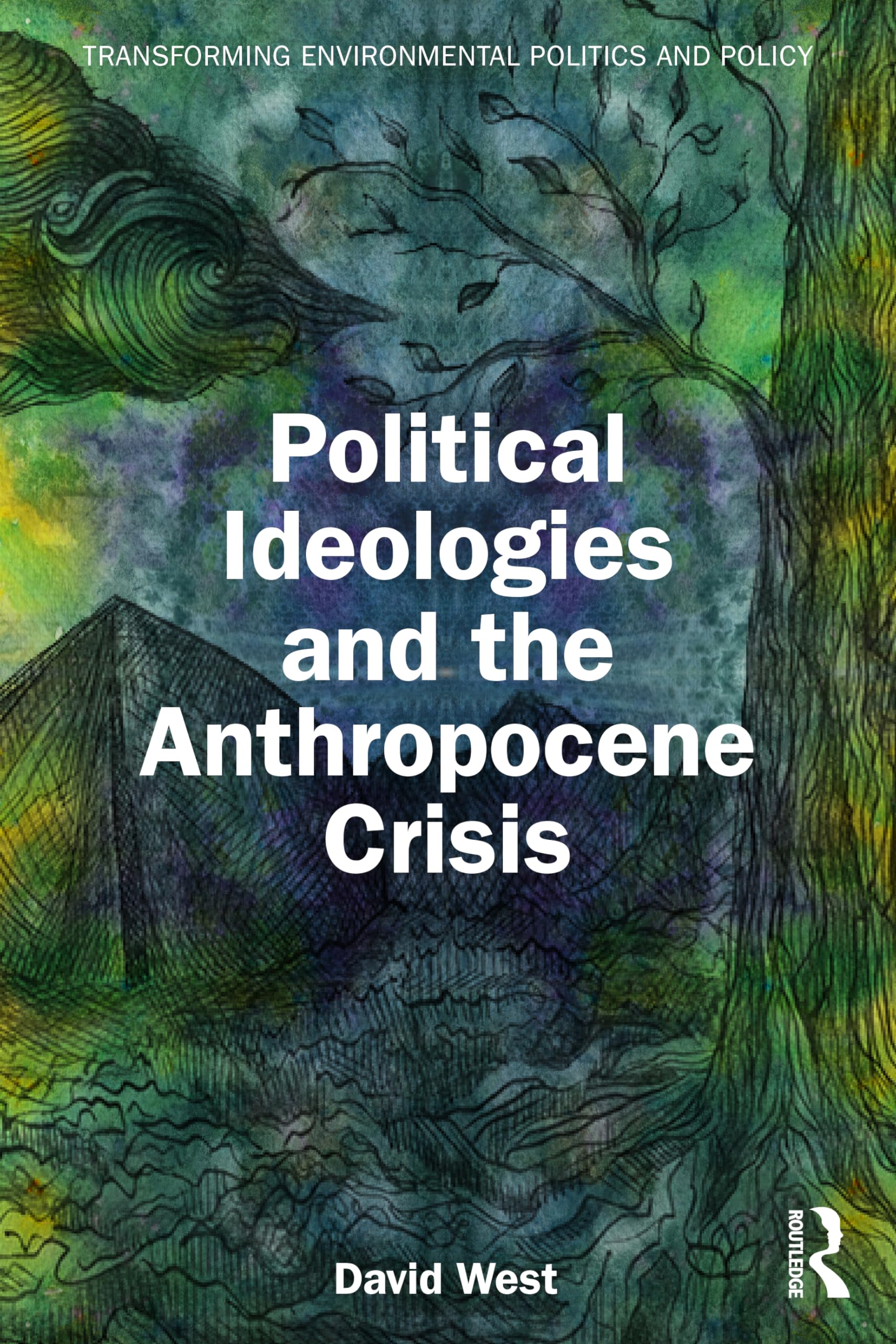 Political Ideologies and the Anthropocene Crisis (Transforming Environmental Politics and Policy)