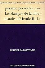 paysane pervertie : ou Les dangers de la ville, histoire d'Ursule R, La