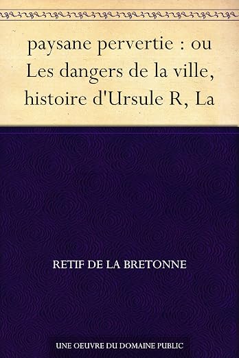 paysane pervertie : ou Les dangers de la ville, histoire d'Ursule R, La