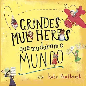 Grandes mulheres que mudaram o mundo