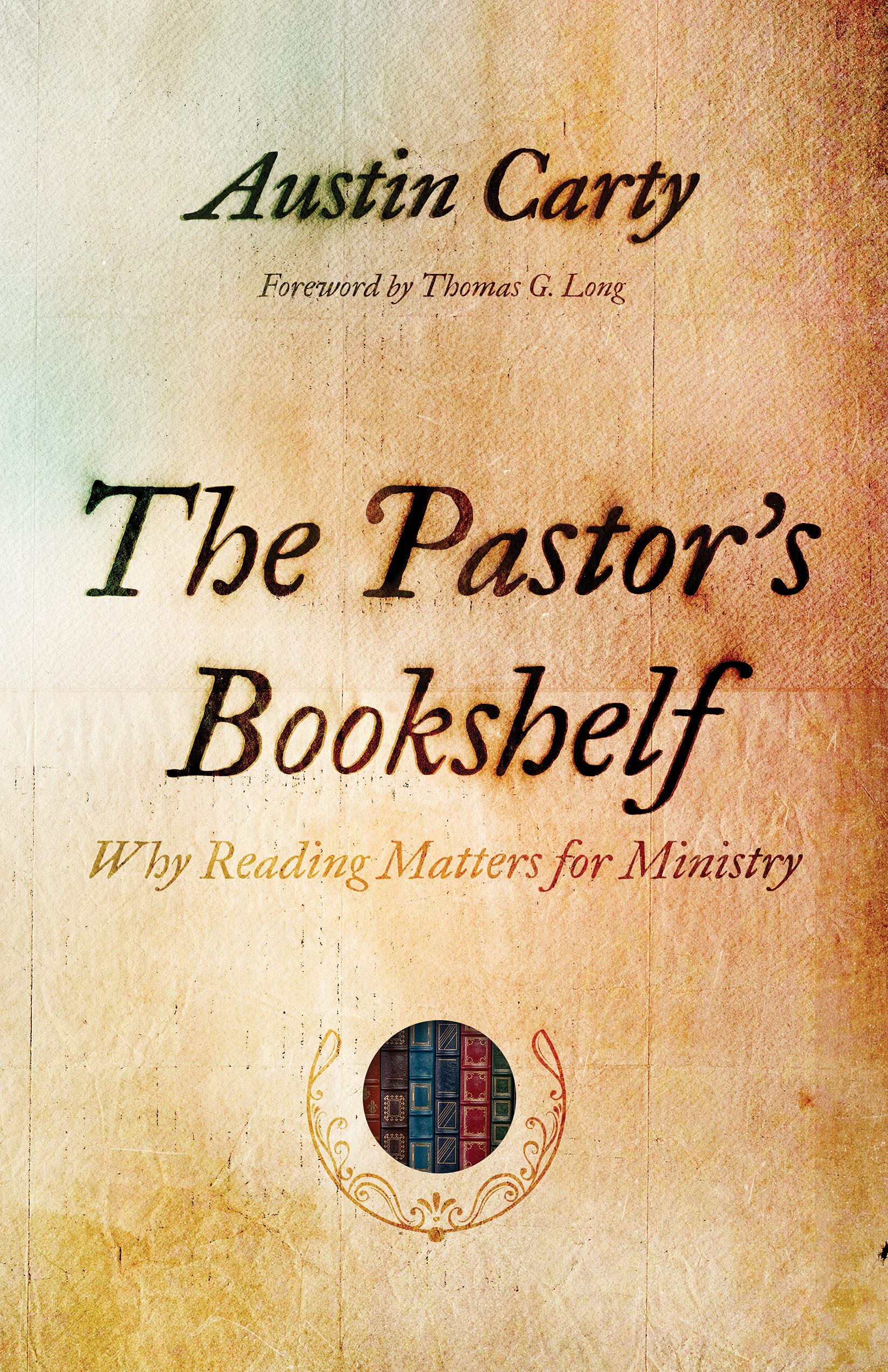 Austin CartyPastor's BookShelf: Why Reading Matters for Ministry