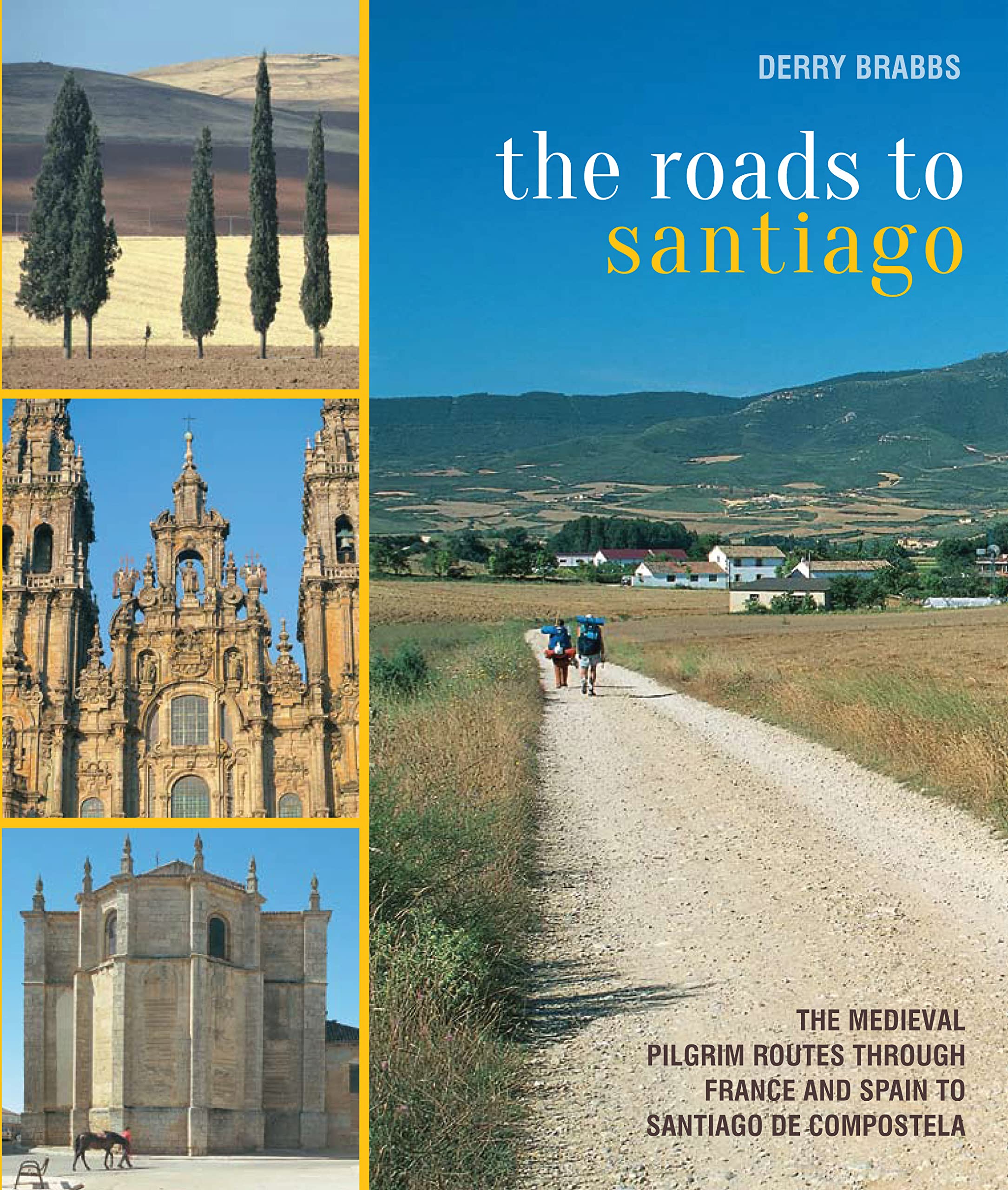 The Roads to Santiago: The Medieval Pilgrim Routes Through France And Spain To Santiago De Compostela