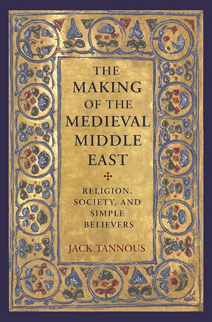 Portada de The Making of the Medieval Middle East: Religion, Society, and Simple Believers