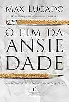 O fim da ansiedade: O segredo bíblico para livrar-se das preocupações