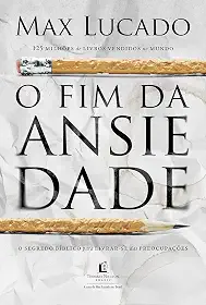 O fim da ansiedade: O segredo bíblico para livrar-se das preocupações